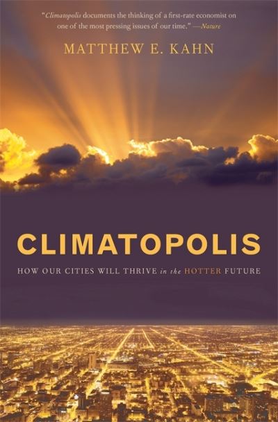 Climatopolis: How Our Cities Will Thrive in the Hotter Future - Matthew E. Kahn - Książki - The Perseus Books Group - 9780465063833 - 25 czerwca 2013