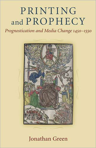 Cover for Jonathan Green · Printing and Prophecy: Prognostication and Media Change 1450-1550 (Gebundenes Buch) (2011)