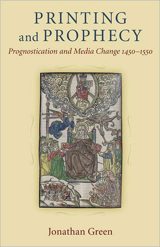 Printing and Prophecy: Prognostication and Media Change 1450-1550 - Jonathan Green - Książki - The University of Michigan Press - 9780472117833 - 17 listopada 2011