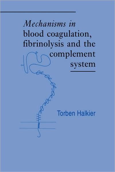 Cover for Halkier, Torben (Aarhus Universitet, Denmark) · Mechanisms in Blood Coagulation, Fibrinolysis and the Complement System (Taschenbuch) (2008)