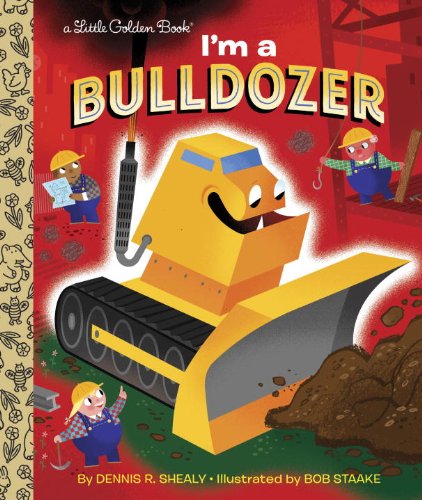 Cover for Dennis R. Shealy · I'm a Bulldozer - Little Golden Book (Inbunden Bok) (2015)