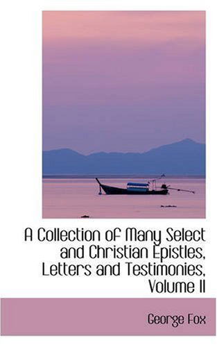 Cover for George Fox · A Collection of Many Select and Christian Epistles, Letters and Testimonies, Volume II (Paperback Book) (2008)