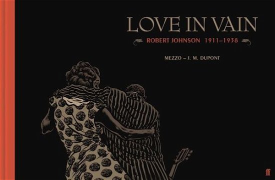 Cover for J. M. Dupont · Love in Vain: Robert Johnson 1911-1938, the graphic novel (Gebundenes Buch) [Main edition] (2016)