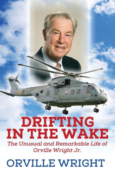 Cover for Orville Wright · Drifting in the Wake: The Unusual and Remarkable Life of Orville Wright Jr. (Paperback Book) (2019)