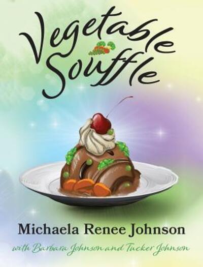 Cover for Michaela R Johnson · Vegetable Souffle (Hardcover Book) (2018)