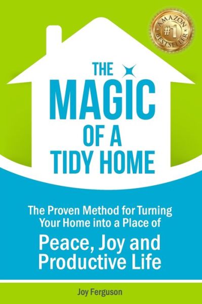 Cover for Joy Ferguson · THE MAGIC OF A TIDY HOME : The Proven Method for Turning Your Home into a Place of Peace, Joy and Productive Life (Paperback Book) (2021)