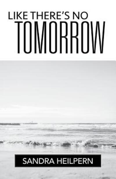 Cover for Sandra Heilpern · Like There's No Tomorrow (Paperback Book) (2018)