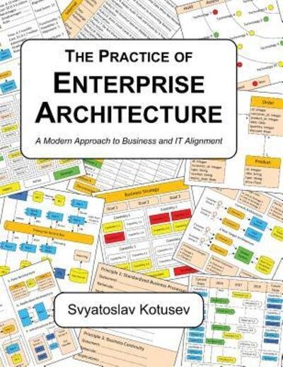 Cover for Svyatoslav Kotusev · The Practice of Enterprise Architecture: A Modern Approach to Business and IT Alignment (Hardcover Book) (2018)