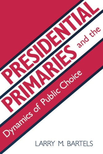 Presidential Primaries and the Dynamics of Public Choice - Larry M. Bartels - Books - Princeton University Press - 9780691022833 - May 21, 1988