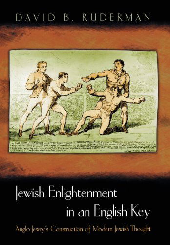 Jewish Enlightenment in an English Key: Anglo-Jewry's Construction of Modern Jewish Thought - David B. Ruderman - Bücher - Princeton University Press - 9780691048833 - 29. Oktober 2000