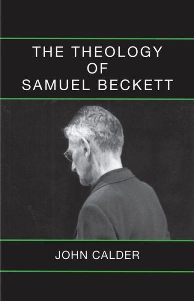 The Theology of Samuel Beckett - John Calder - Kirjat - Alma Books Ltd - 9780714543833 - perjantai 14. kesäkuuta 2013