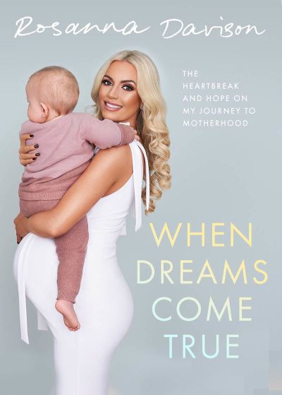 Cover for Rosanna Davison · When Dreams Come True: The Heartbreak and Hope on My Journey to Motherhood (Hardcover Book) (2021)