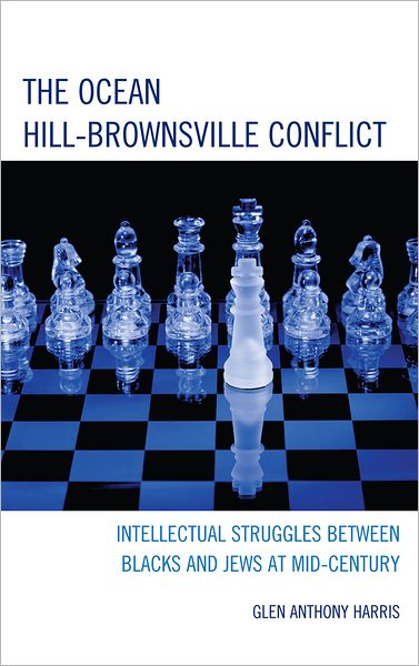 Cover for Glen Anthony Harris · The Ocean Hill-Brownsville Conflict: Intellectual Struggles between Blacks and Jews at Mid-Century (Hardcover Book) (2012)