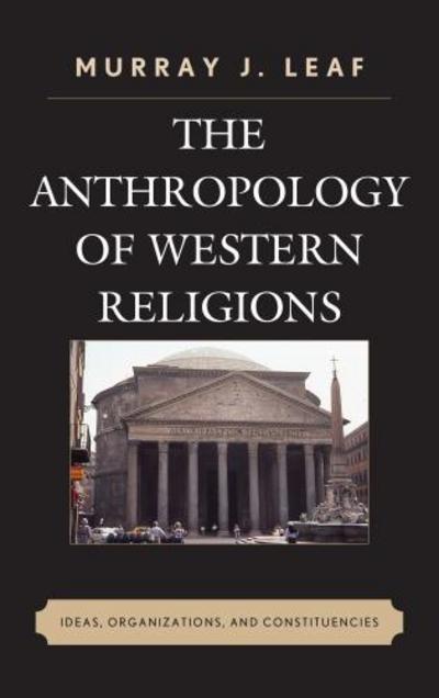 Cover for Murray J. Leaf · The Anthropology of Western Religions: Ideas, Organizations, and Constituencies (Paperback Book) (2015)