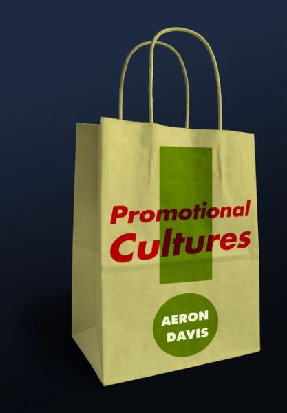 Cover for Davis, Aeron (Goldsmith's, University of London) · Promotional Cultures: The Rise and Spread of Advertising, Public Relations, Marketing and Branding (Paperback Book) (2013)