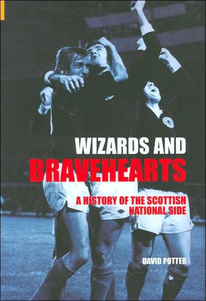 Cover for David W Potter · Wizards and Bravehearts: A History of the Scottish National Side (Paperback Book) (2004)