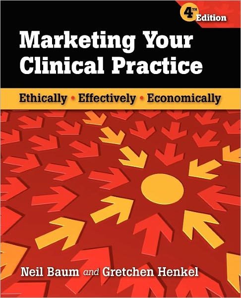 Cover for Neil Baum · Marketing Your Clinical Practice: Ethically, Effectively, Economically: Ethically, Effectively, Economically (Paperback Bog) (2009)