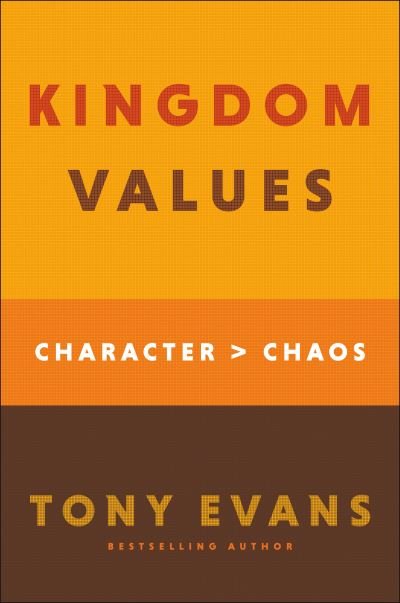 Kingdom Values: Character Over Chaos - Tony Evans - Boeken - Baker Publishing Group - 9780764238833 - 2 augustus 2022