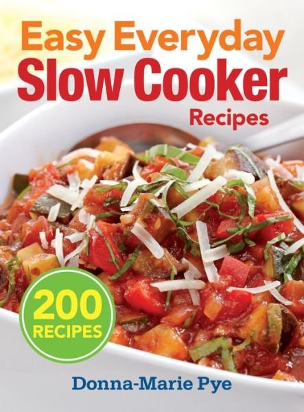 Cover for Donna-Marie Pye · Easy Everyday Slow Cooker Recipes: 200 Recipes (Paperback Book) (2014)