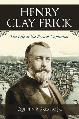 Cover for Quentin R. Skrabec · Henry Clay Frick: The Life of the Perfect Capitalist (Paperback Book) (2010)