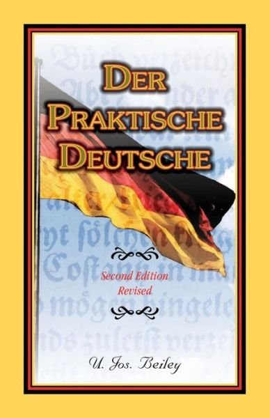Der Praktische Deutsche - U Jos Beiley - Libros - Heritage Books - 9780788452833 - 17 de junio de 2015