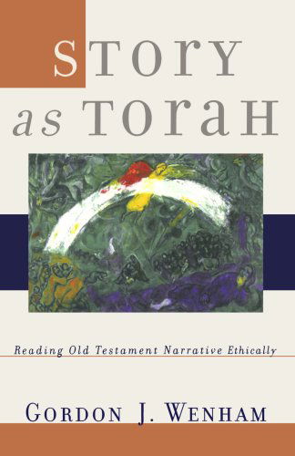 Story As Torah: Reading Old Testament Narrative Ethically - Gordon J. Wenham - Books - Baker Academic - 9780801027833 - 2004