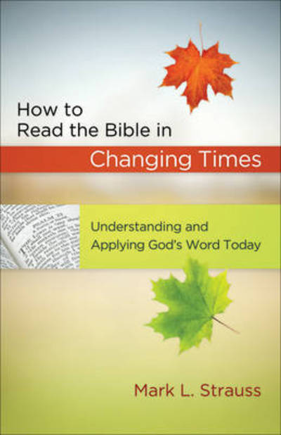 How to Read the Bible in Changing Times - Understanding and Applying God's Word Today - Mark L. Strauss - Books - Baker Publishing Group - 9780801072833 - August 1, 2011