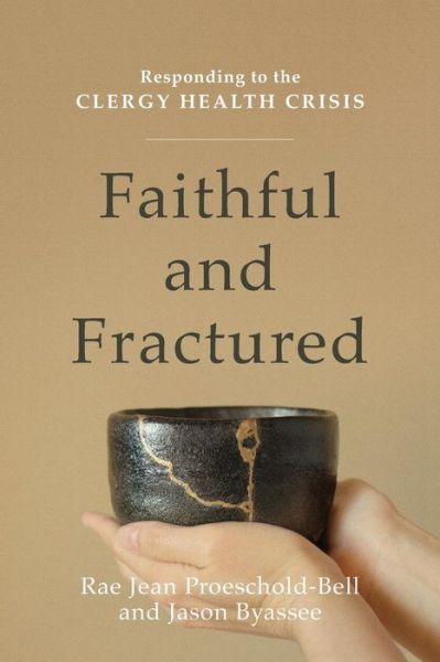 Cover for Rae Jean Proeschold–bell · Faithful and Fractured – Responding to the Clergy Health Crisis (Paperback Book) (2018)