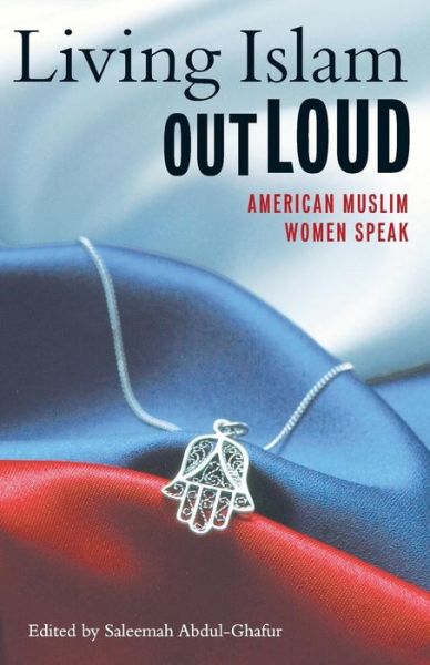 Cover for Saleemah Abdul-ghafur · Living Islam Out Loud: American Muslim Women Speak (Paperback Book) (2005)