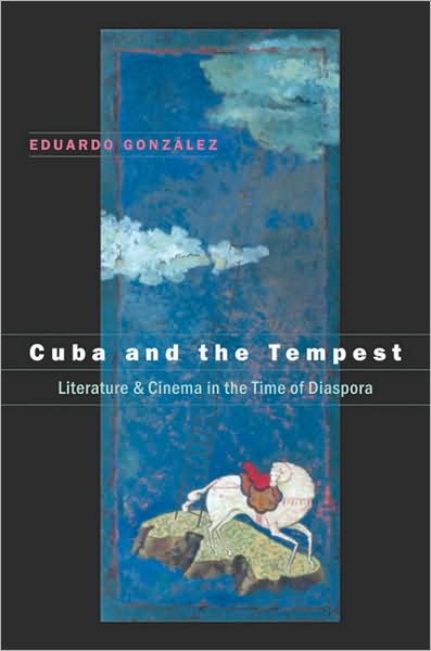 Cover for Eduardo Gonzalez · Cuba and the Tempest: Literature and Cinema in the Time of Diaspora - Envisioning Cuba (Paperback Book) [New edition] (2006)