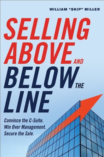 Selling Above and Below the Line: Convince the C-Suite. Win Over Management. Secure the Sale. - William "Skip" Miller - Bücher - HarperCollins Focus - 9780814434833 - 11. Februar 2015