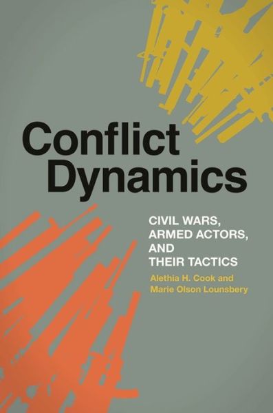 Cover for Alethia H. Cook · Conflict Dynamics: Civil Wars, Armed Actors, and Their Tactics - Studies in Security and International Affairs (Paperback Book) (2020)