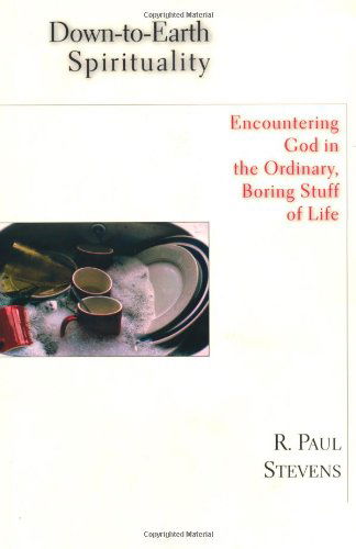 Cover for R. Paul Stevens · Down-to-earth Spirituality: Encountering God in the Ordinary, Boring Stuff of Life (Pocketbok) [Print on Demand edition] (2003)