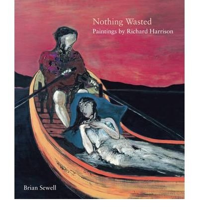 Nothing Wasted: The Paintings of Richard Harrison - Brian Sewell - Kirjat - Philip Wilson Publishers Ltd - 9780856676833 - sunnuntai 28. helmikuuta 2010