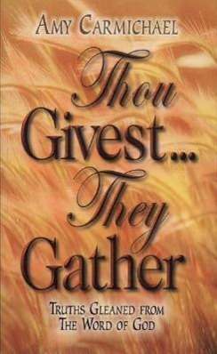 Thou Givest They Gather - Amy Carmichael - Books - CLC Ministries - 9780875080833 - November 1, 1982