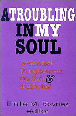 Cover for Emilie Townes · A Troubling in My Soul: Womanist Perspectives on Evil and Suffering (Paperback Book) (1993)