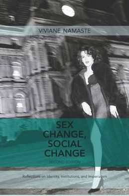 Sex Change, Social Change: Reflections on Identity, Institutions, and Imperialism - Viviane Namaste - Books - Women's Press of Canada - 9780889614833 - October 31, 2011