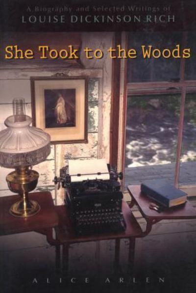Cover for Alice Arlen · She Took to the Woods: A Biography and Selected Writings of Louise Dickinson Rich (Paperback Book) (2000)