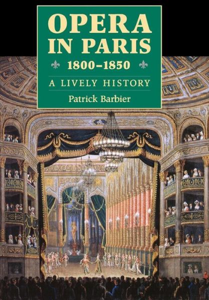 Cover for Patrick Barbier · Opera in Paris 1800-1850: A Lively History - Amadeus (Hardcover Book) [First Us edition] (2003)