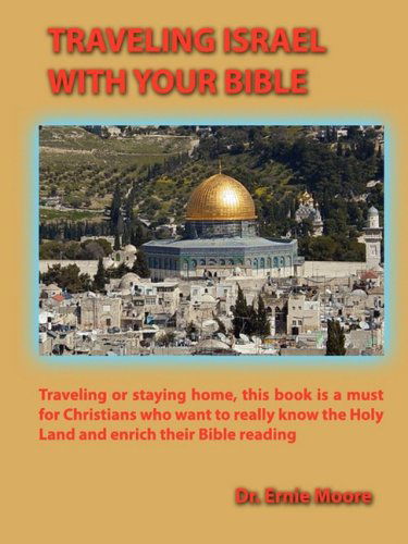 Traveling Israel with Your Bible - Ernie Moore - Books - Faithful Life Publishers - 9780982140833 - January 21, 2009