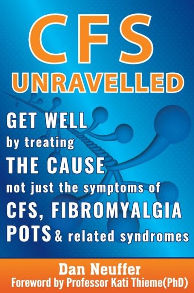 Cover for Dan Neuffer · CFS Unravelled: Get Well By Treating The Cause Not Just The Symptoms Of CFS, Fibromyalgia, POTS And Related Syndromes (Paperback Book) [3rd edition] (2017)