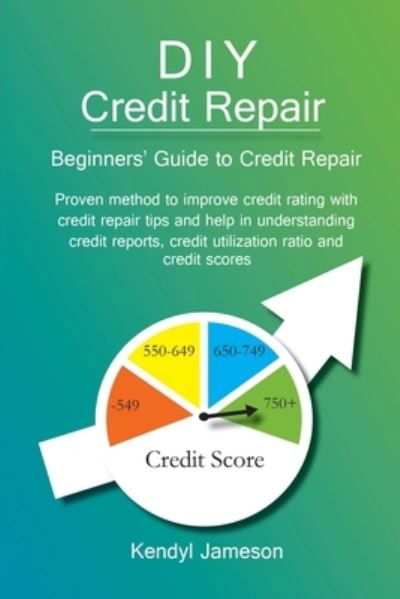 Cover for Kendyl Jameson · DIY Credit Repair : Beginners' Guide to Credit Repair (Paperback Book) (2018)