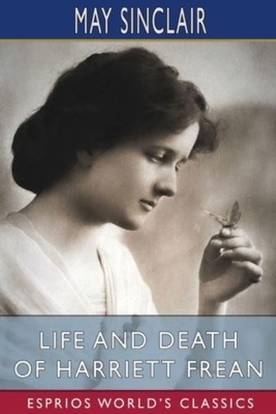 Life and Death of Harriett Frean (Esprios Classics) - May Sinclair - Books - Blurb - 9781006379833 - April 26, 2024