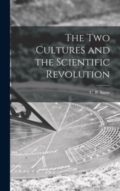 Cover for C P (Charles Percy) 1905-1980 Snow · The Two Cultures and the Scientific Revolution (Hardcover Book) (2021)