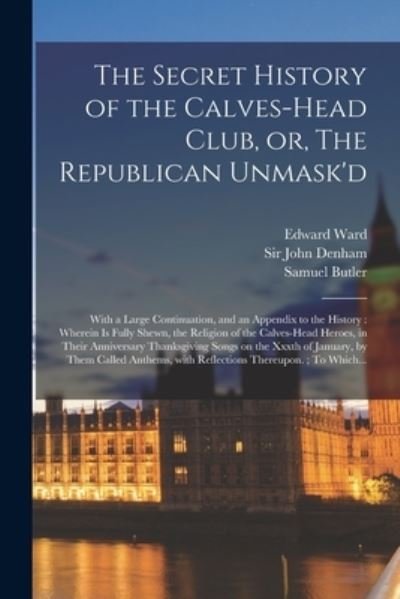 Cover for Edward 1667-1731 Ward · The Secret History of the Calves-head Club, or, The Republican Unmask'd (Pocketbok) (2021)