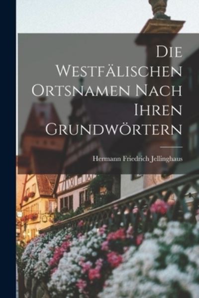 Cover for Hermann Friedrich Jellinghaus · Die Westfälischen Ortsnamen Nach Ihren Grundwörtern (Book) (2022)