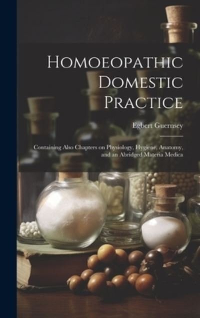 Cover for Egbert Guernsey · Homoeopathic Domestic Practice (Buch) (2023)