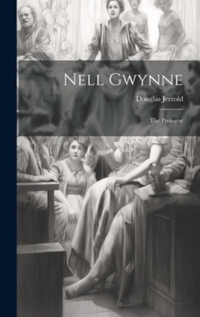 Cover for Douglas Jerrold · Nell Gwynne; the Prologue (Book) (2023)