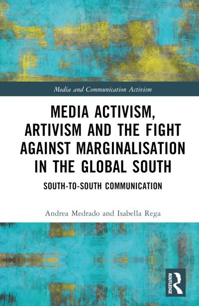 Cover for Medrado, Andrea (University of Westminster, UK) · Media Activism, Artivism and the Fight Against Marginalisation in the Global South: South-to-South Communication - Media and Communication Activism (Hardcover Book) (2023)