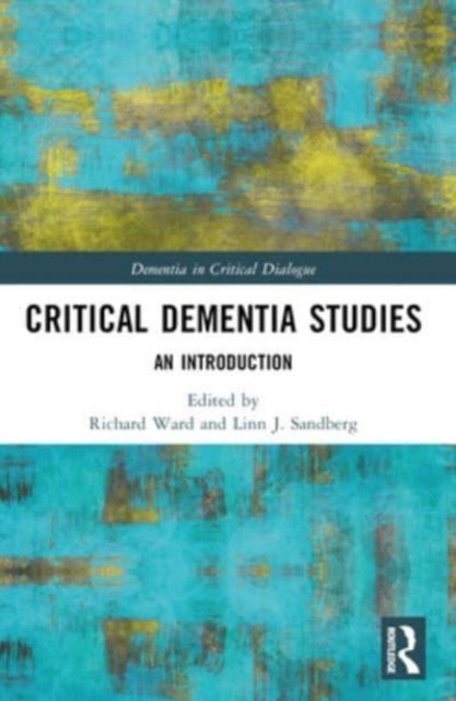 Critical Dementia Studies: An Introduction - Dementia in Critical Dialogue -  - Books - Taylor & Francis Ltd - 9781032118833 - October 4, 2024